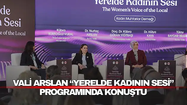 Vali Arslan 'Yerelde Kadının Sesi' Programında Konuştu