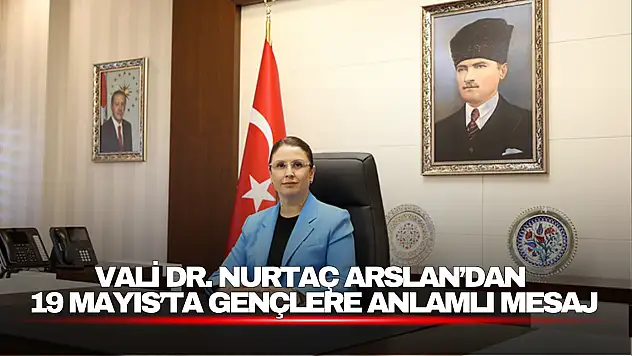 Vali Dr. Nurtaç Arslan'dan 19 Mayıs'ta Gençlere Anlamlı Mesaj