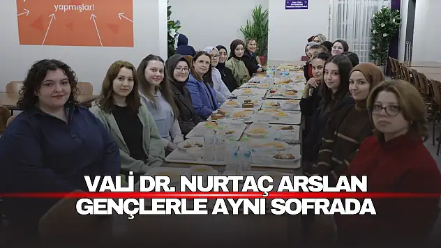 Vali Dr. Nurtaç Arslan Gençlerle Aynı Sofrada