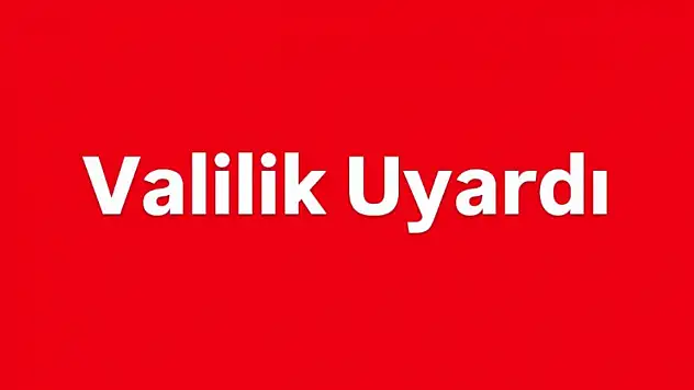 Valilik uyardı