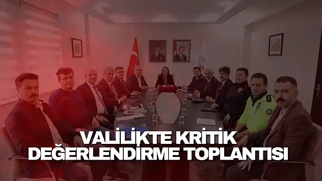 Valilikte Kritik Değerlendirme Toplantısı
