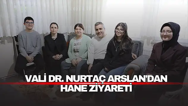 Bartın Valisi Dr. Nurtaç Arslan'dan Hane Ziyareti