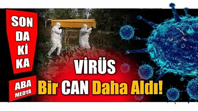 VİRÜS BİR CAN DAHA ALDI!