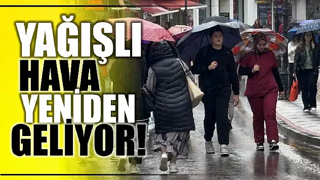 Yağışlı hava yeniden etkili olacak