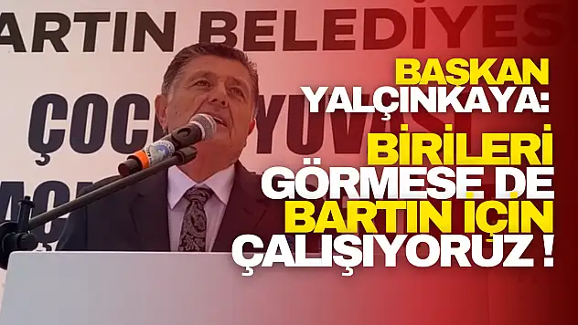 Yalçınkaya: Birileri Görmese de Bartın İçin Çalışıyoruz!