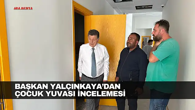Yalçınkaya'dan Çocuk Yuvası İncelemesi