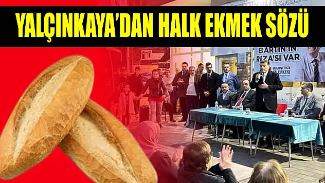 Yalçınkaya'dan halk ekmek fabrikası sözü
