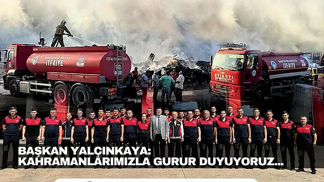 Yalçınkaya: ''Kahramanlarımızla Gurur Duyuyoruz'