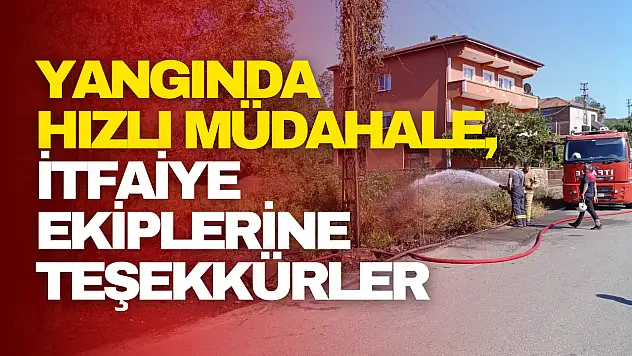 Yangında Hızlı Müdahale, İtfaiye Ekiplerine Teşekkürler