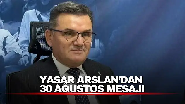 Yaşar Arslan: 30 Ağustos, bağımsızlık irademizin simgesidir