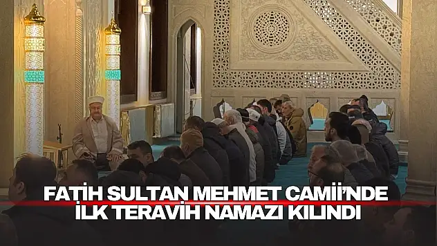 Yeni Açılan Fatih Sultan Mehmet Camii'nde İlk Teravih Namazı Kılındı