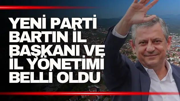 YENİ Parti Bartın İl Başkanı ve yeni il yönetimi belli oldu.
