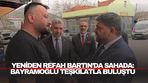 Yeniden Refah Bartın'da Sahada: Bayramoğlu Teşkilatla Buluştu