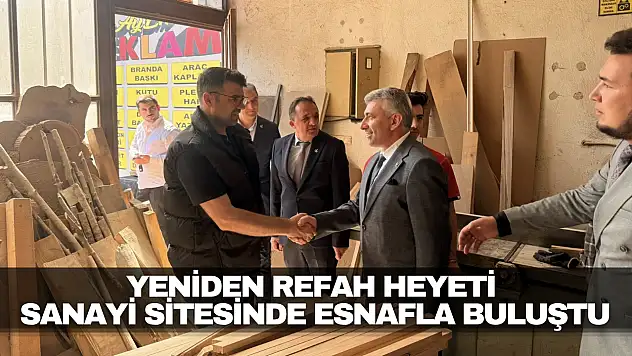 Yeniden Refah Heyeti Sanayi Sitesinde Esnafla Buluştu