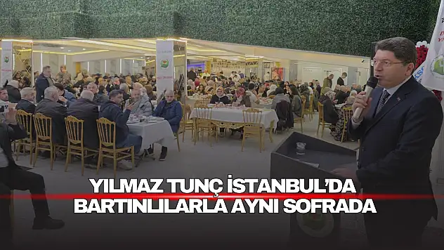 Yılmaz Tunç İstanbul'da Bartınlılarla Aynı Sofrada