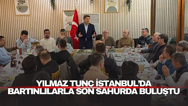 Yılmaz Tunç İstanbul'da Bartınlılarla Son Sahurda Buluştu
