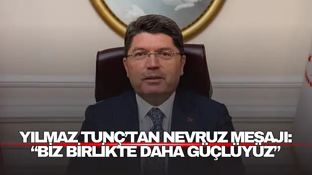Yılmaz Tunç'tan Nevruz Mesajı: 'Biz Birlikte Daha Güçlüyüz'