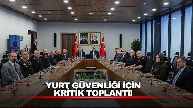 Yurt Güvenliği İçin Kritik Toplantı !
