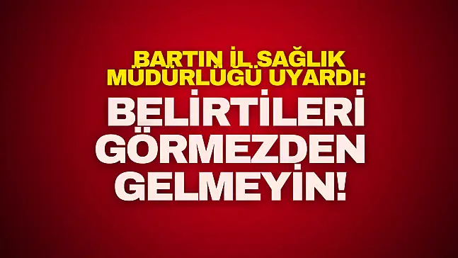 Bartın İl Sağlık Müdürlüğü Uyardı