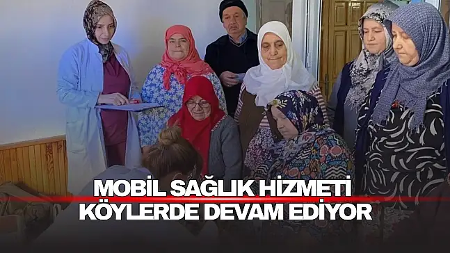 Mobil Sağlık Hizmeti Köylerde Devam Ediyor