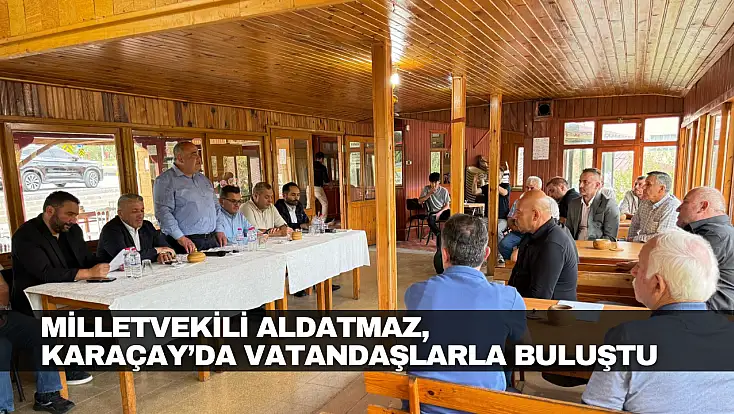 Aldatmaz, Karaçay’da Vatandaşlarla Buluştu