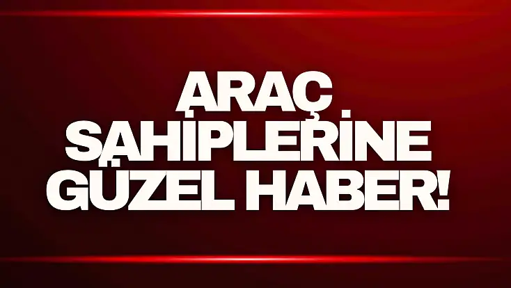 Araç Sahiplerine Güzel Haber!