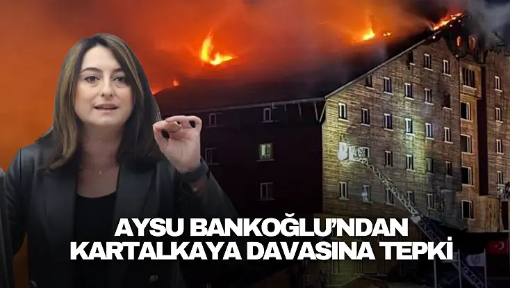 Bankoğlu’ndan Kartalkaya Davasına Tepki