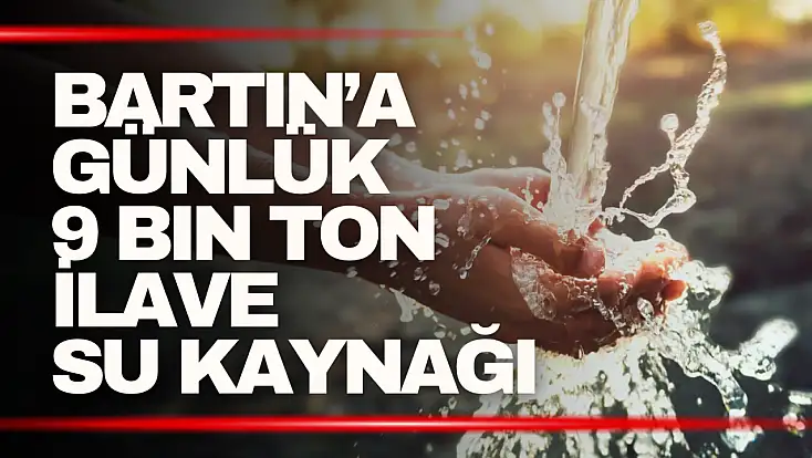 Bartın’a Günlük 9 Bin Ton İlave Su Kaynağı