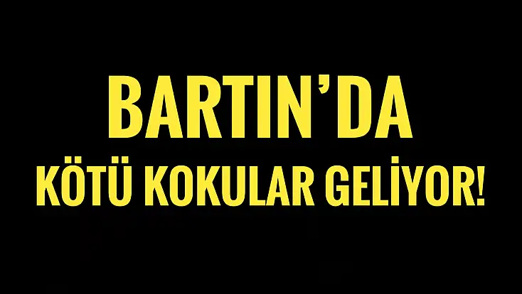 Bartın’da burunlara kötü kokular geliyor