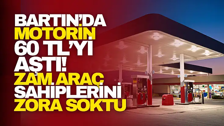 Bartın’da Motorin 60 TL’yi Aştı