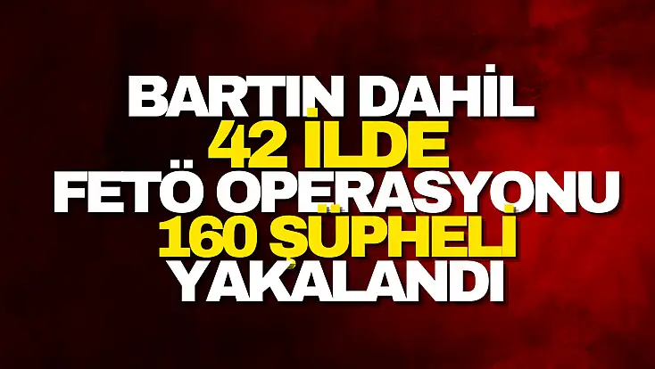 Bartın Dahil 42 İlde FETÖ Operasyonu