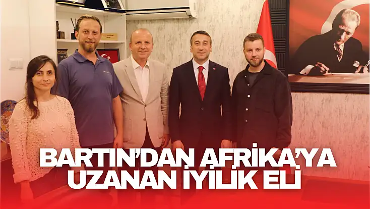 Bartın’dan Afrika’ya Umut Taşıyan Proje