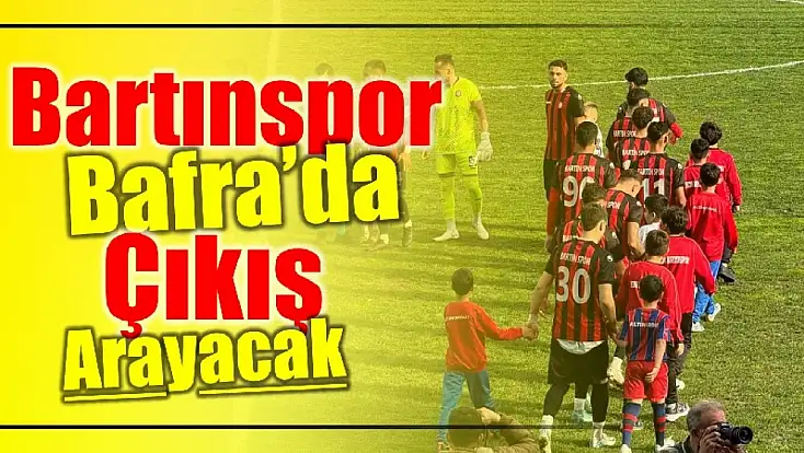 Bartınspor Bafra deplasmanında çıkış arayacak