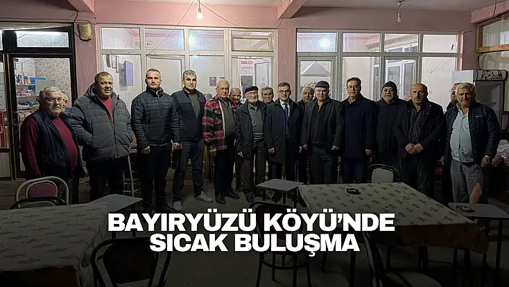 Bayıryüzü Köyü’nde Sıcak Buluşma
