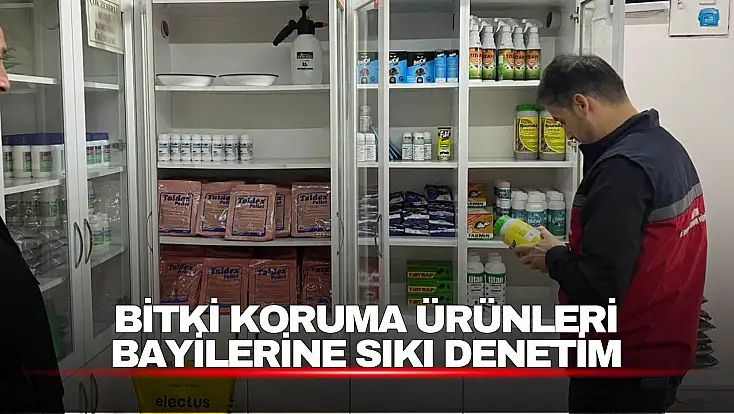 Bitki Koruma Ürünleri Bayilerine Sıkı Denetim