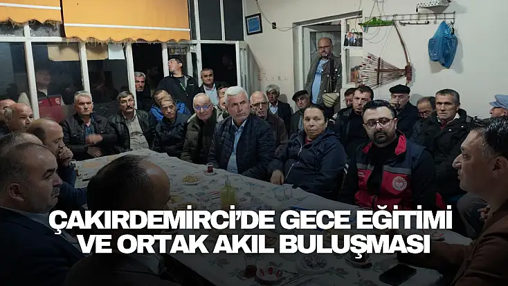 Çakırdemirci’de Ortak Akıl Buluşması