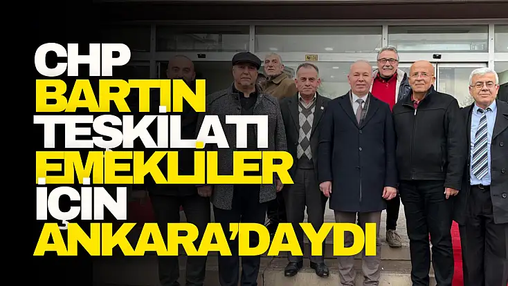 CHP Bartın Teşkilatı Emekliler İçin Ankara’daydı