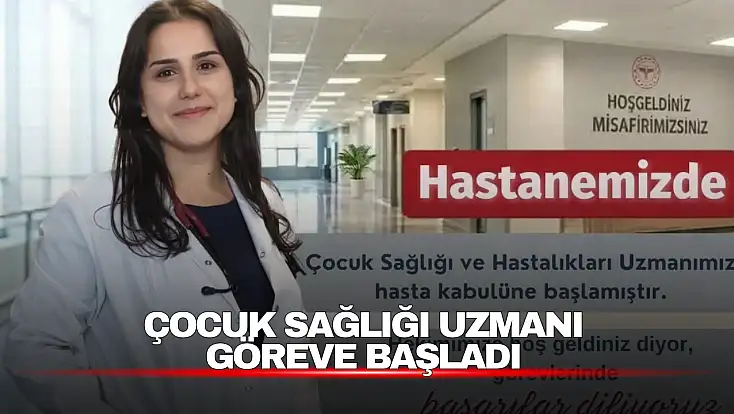 Çocuk Sağlığı Uzmanı Göreve Başladı