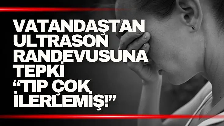 Ultrason Randevusuna Tepki! 4 Ay Sonrasına Randevu Verildi...