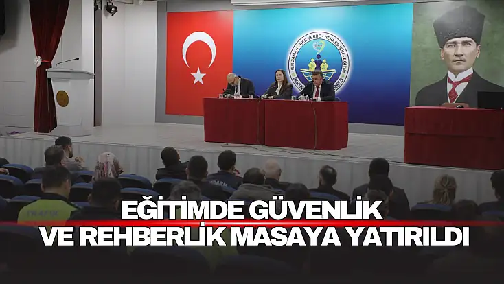 Eğitimde Güvenlik ve Rehberlik Masaya Yatırıldı