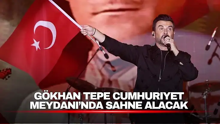 Gökhan Tepe Cumhuriyet Meydanı’nda Sahne Alacak