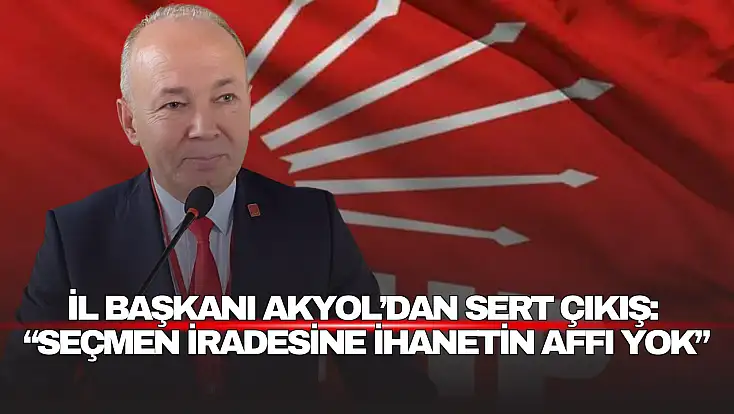 İl Başkan Akyol’dan Sert Çıkış
