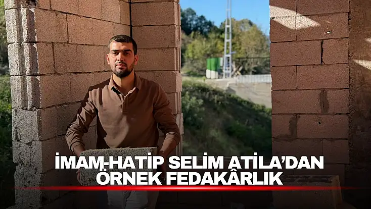 İmam-Hatip Selim Atila’dan Örnek Fedakarlık
