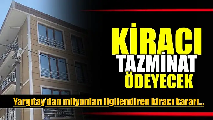 Kiracı tazminat ödeyecek