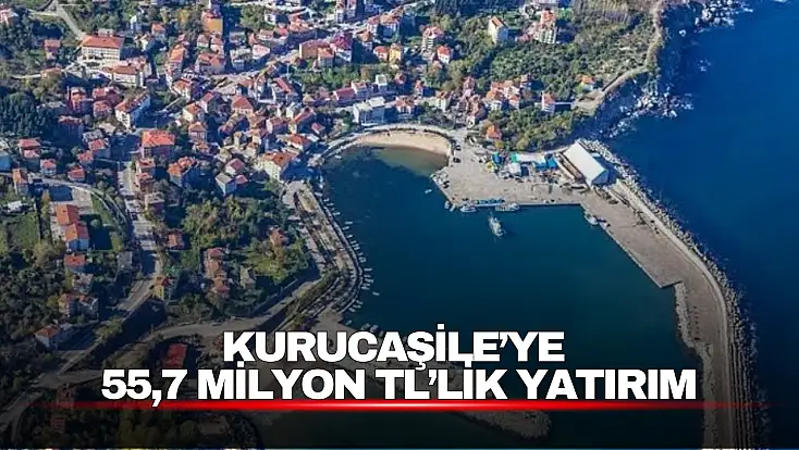 Kurucaşile’ye 55,7 Milyon TL’lik Yatırım