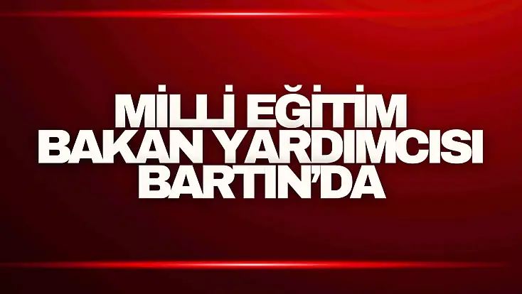 Milli Eğitim Bakan Yardımcısı Ökten, Bartın’da