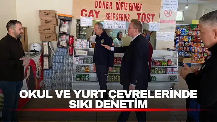 Okul ve Yurt Çevrelerinde Sıkı Denetim
