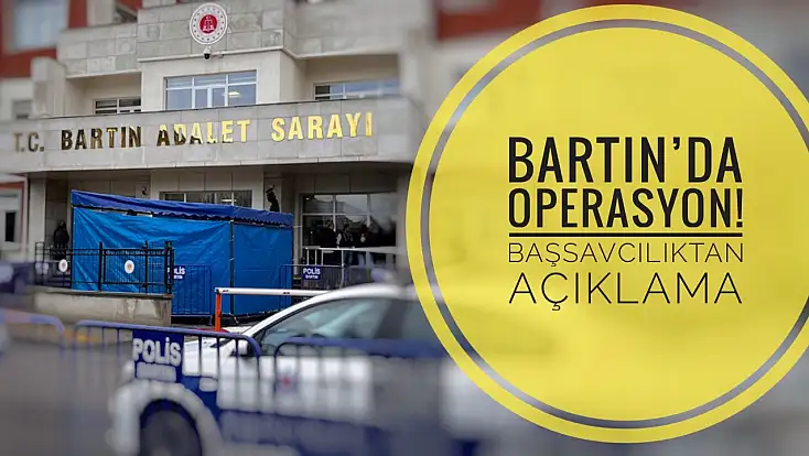 Operasyonun merkezi Bartın