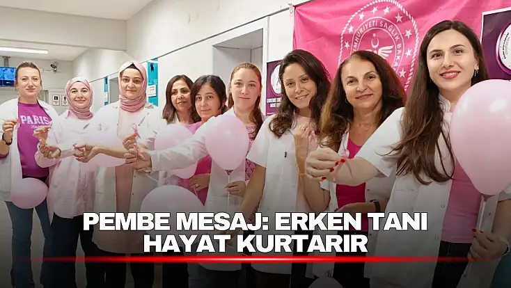 Pembe Mesaj: Erken Tanı Hayat Kurtarır
