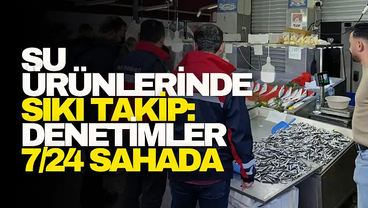 Su Ürünlerinde Sıkı Takip